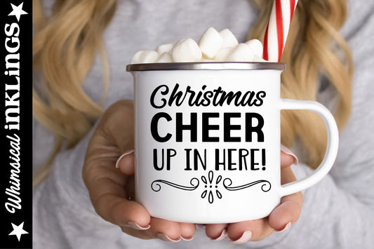 Christmas Cheer Up In Here SVG| Christmas SVG| Mug SVG