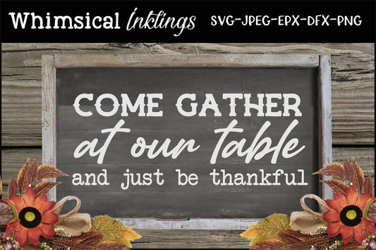 Come Gather At Our Table| Thankful| Fall SVG|Thanksgiving