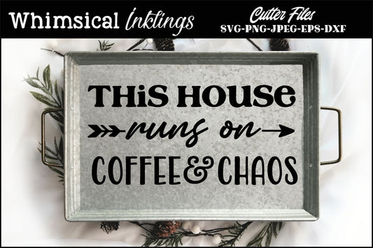 This House Runs On Coffee And Chaos| Family SVG