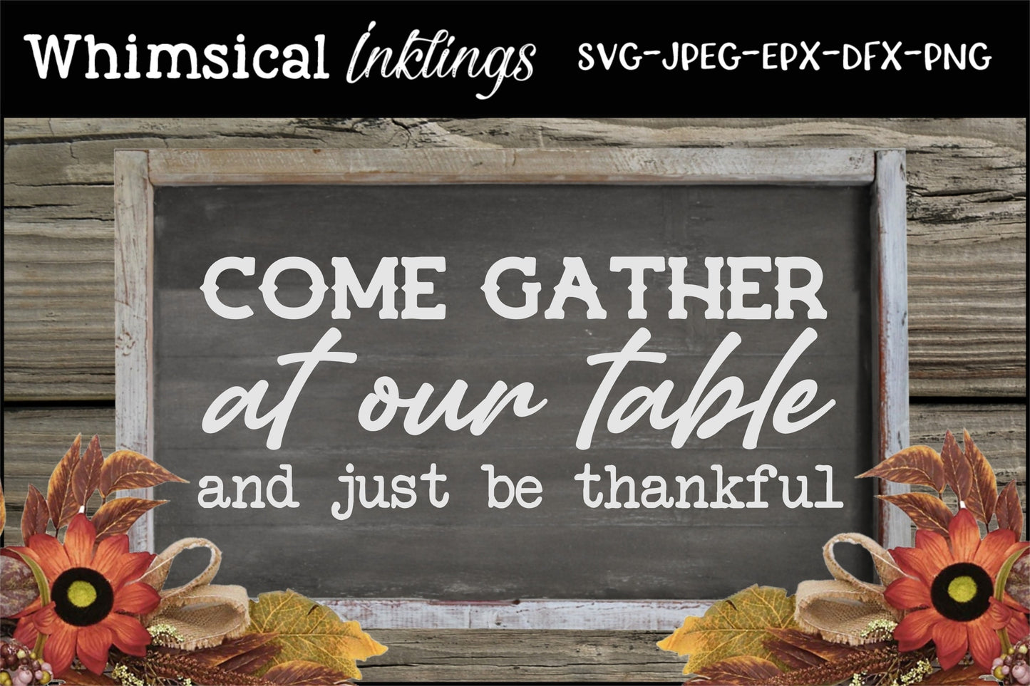 Come Gather At Our Table| Thankful| Fall SVG|Thanksgiving