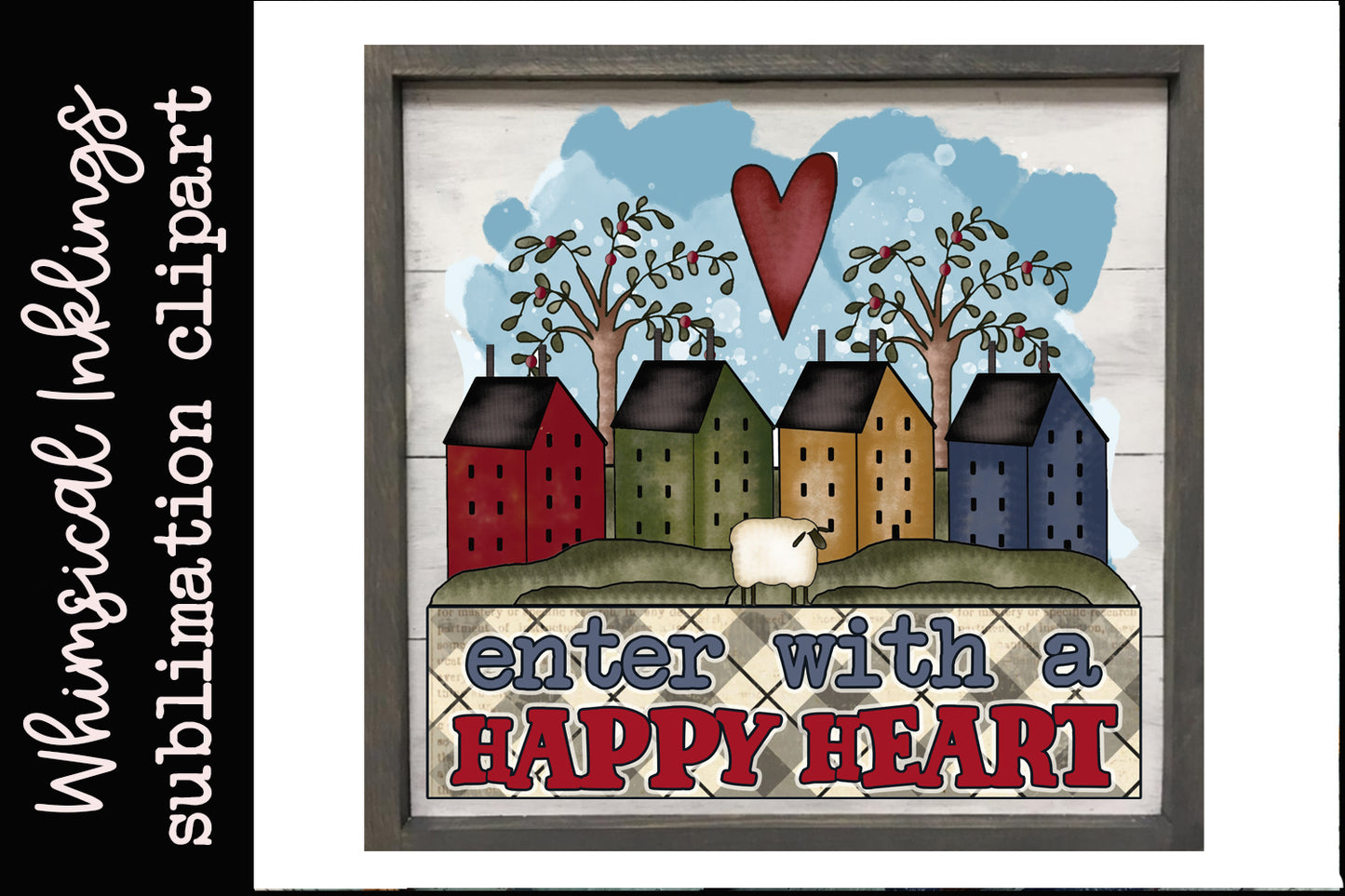 Enter With A Happy Heart Sublimation| Prim| Folkart