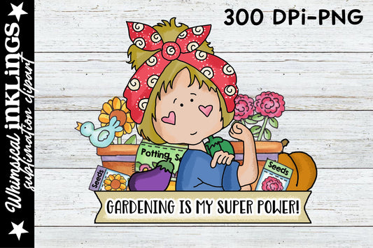 Gardening Is My Super Power| Garden Sublimation