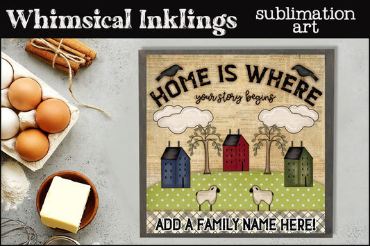 Home Is Where Your Story begins Sublimation