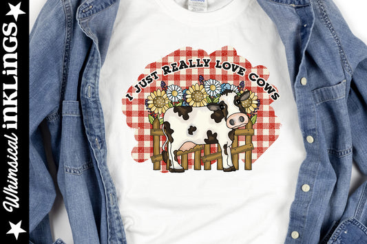 I just Really Love Cows Sublimation