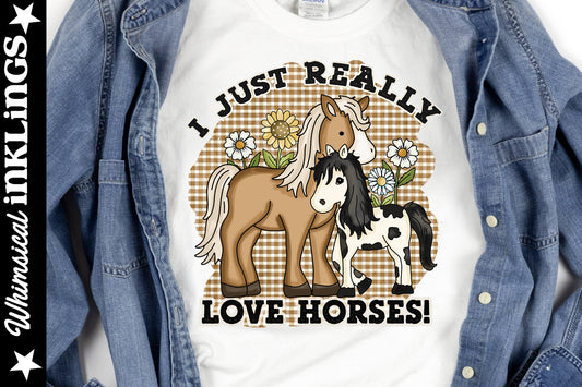 I Just Really Love Horses Sublimation