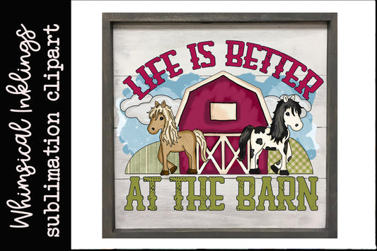 Life Is Better At The Barn Sublimation