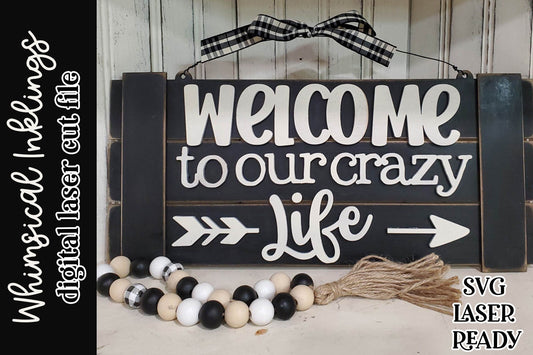 Welcome To Our Crazy Life SVG| Family Sign SVG| Laser Cut Farmhouse Sign| Glow forge| Welcome Sign SVG|